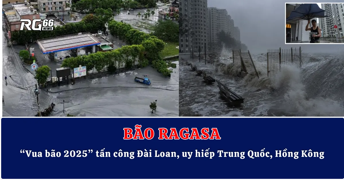 Bão Ragasa – “Vua bão 2025” tấn công Đài Loan, uy hiếp Trung Quốc, Hồng Kông