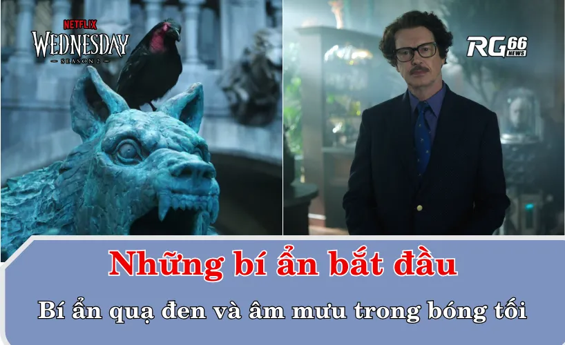 Wednesday 2 mở màn – Bí ẩn quạ đen và âm mưu trong bóng tối