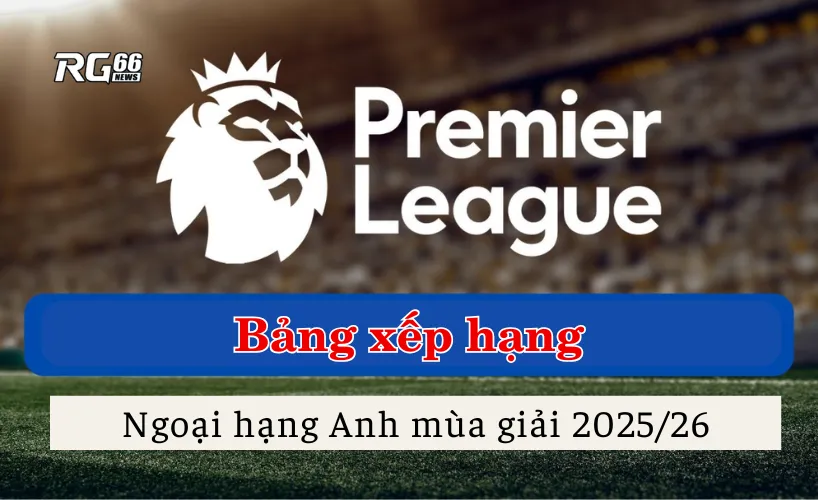 BXH Ngoại hạng Anh 2025/26