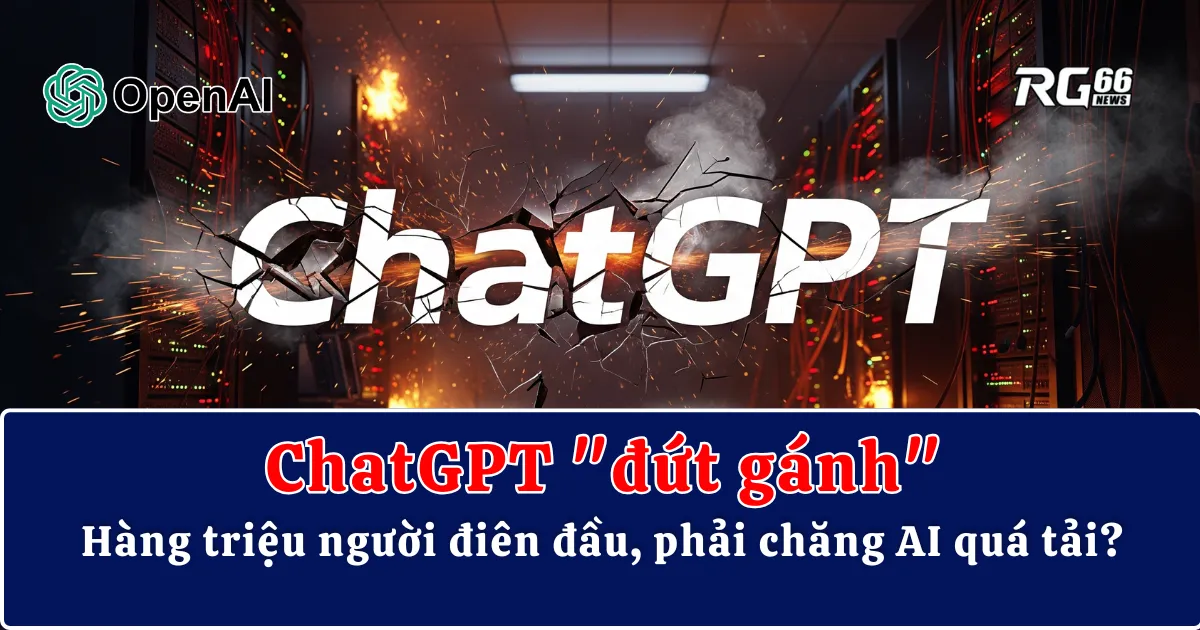 ChatGPT "đứt gánh" – Hàng triệu người điên đầu, phải chăng AI quá tải?