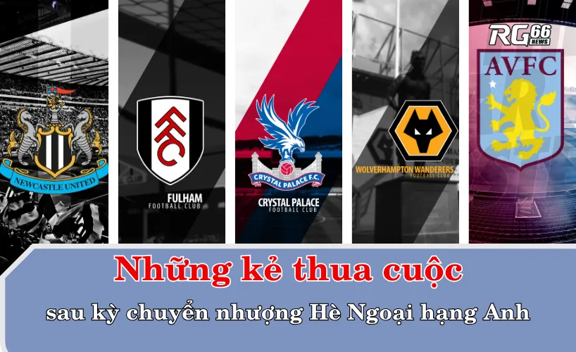 Những kẻ thua cuộc sau kỳ chuyển nhượng Hè Ngoại hạng Anh