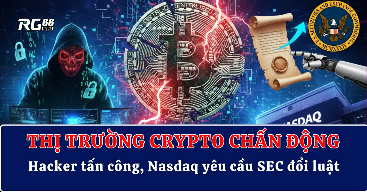 Thị trường crypto chấn động – Hacker tấn công, Nasdaq yêu cầu SEC đổi luật