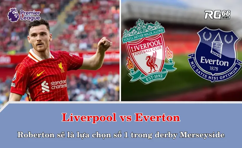 Roberton sẽ là lựa chọn số 1 trong derby Merseyside