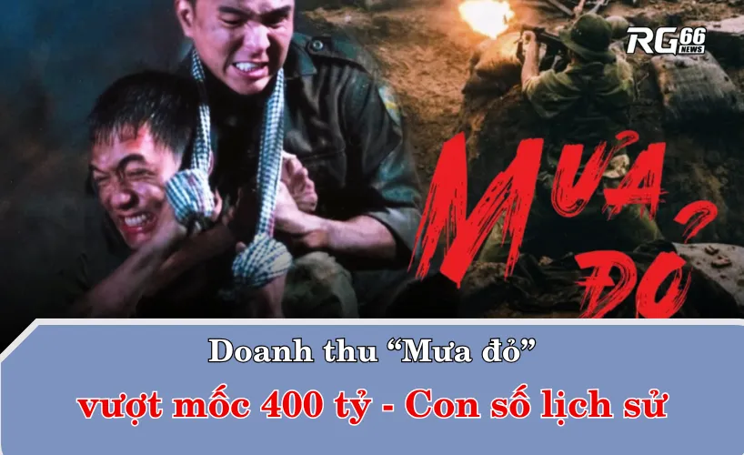 Doanh thu “Mưa đỏ” vượt mốc 400 tỷ – con số lịch sử