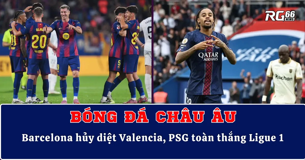 Bóng đá châu Âu – Barcelona hủy diệt Valencia, PSG toàn thắng Ligue 1
