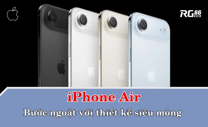 iPhone Air – Bước ngoặt với thiết kế siêu mỏng