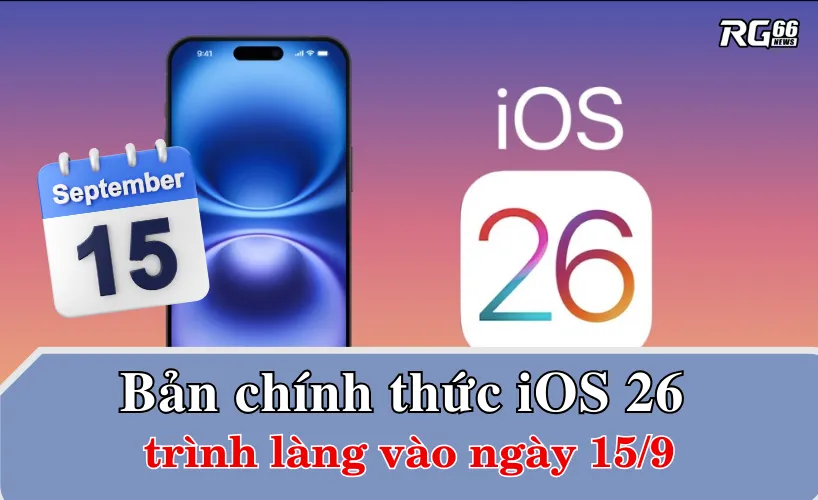 Bản cập nhật chính thức iOS 26 trình làng vào ngày 15/9