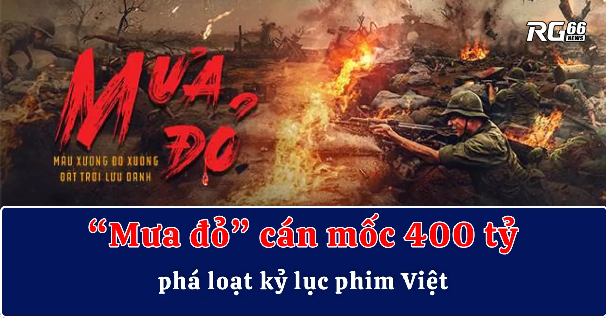 "Mưa đỏ" cán mốc 400 tỷ, phá loạt kỷ lục phim Việt