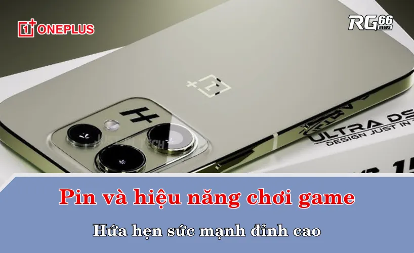 Pin và hiệu năng chơi game: Hứa hẹn sức mạnh đỉnh cao