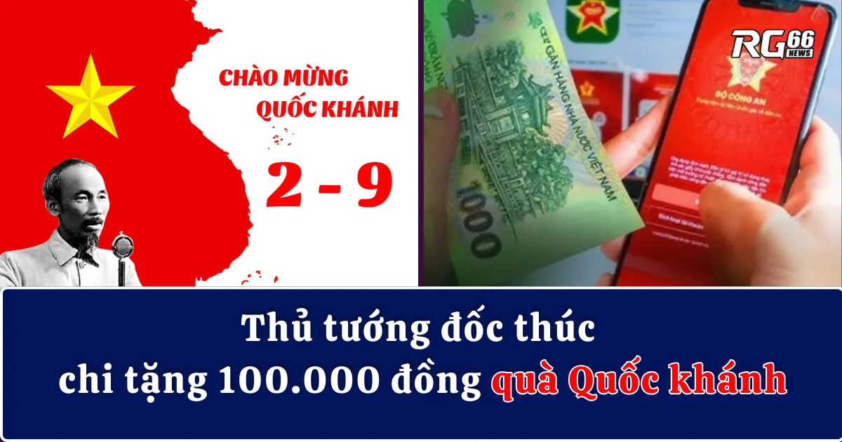 Thủ tướng đốc thúc chi tặng 100.000 đồng quà Quốc khánh, không chậm trễ!