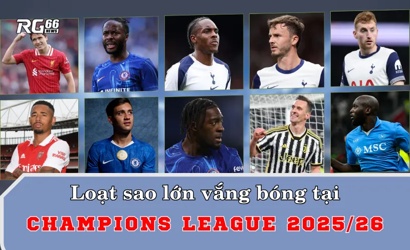Loạt sao lớn bị gạch tên gây sốc tại Champions League 2025/26