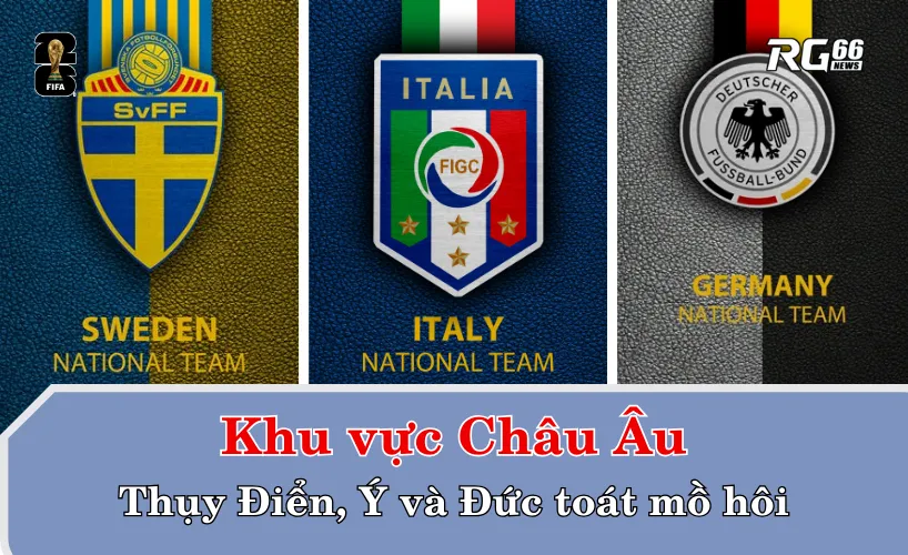 Khu vực Châu Âu – Thụy Điển, Ý và Đức toát mồ hôi