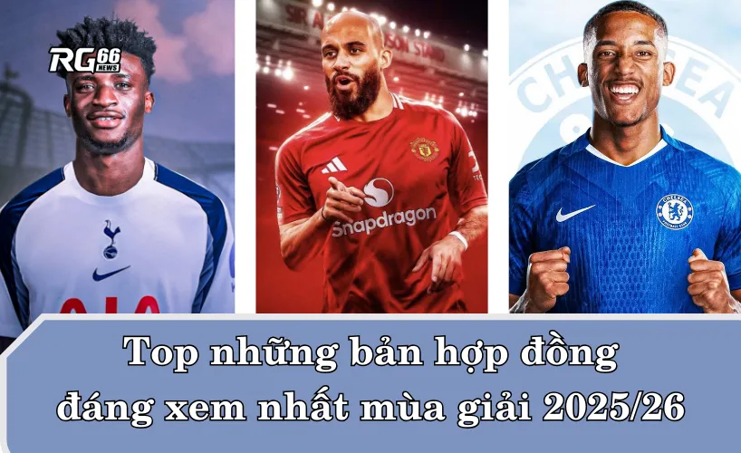 Top những bản hợp đồng đáng xem nhất mùa giải