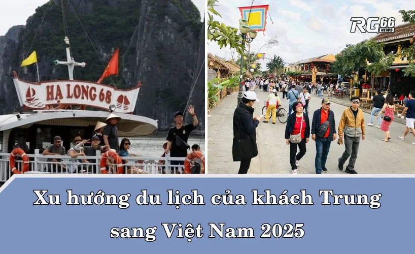 Xu hướng du lịch của khách Trung sang Việt Nam 2025