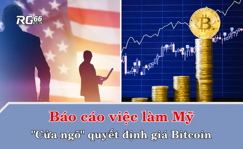 Báo cáo việc làm Mỹ – "cửa ngõ" quyết định giá Bitcoin