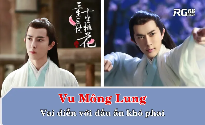 Vu Mông Lung – Vai diễn với dấu ấn khó phai