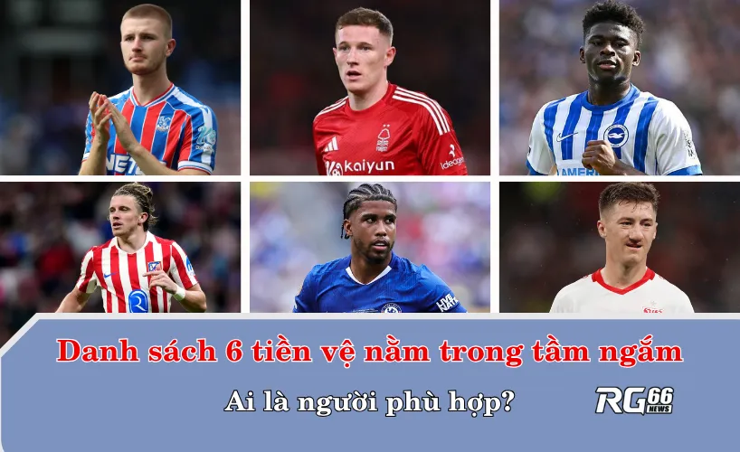 Danh sách 6 tiền vệ nằm trong tầm ngắm – ai là người phù hợp?