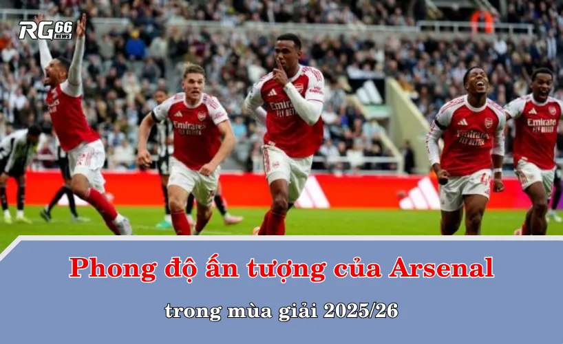 Phong độ ấn tượng của Arsenal trong mùa giải 2025/26