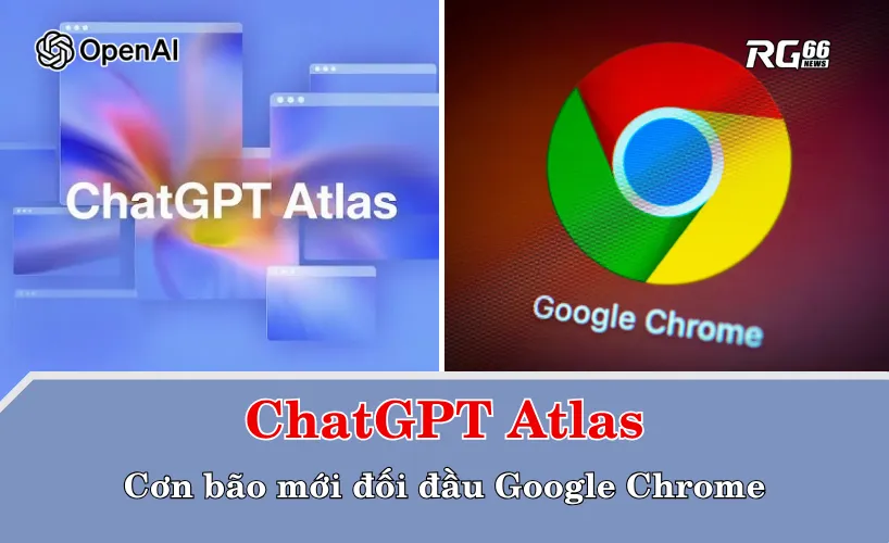 ChatGPT Atlas – Cơn bão mới đối đầu Google Chrome