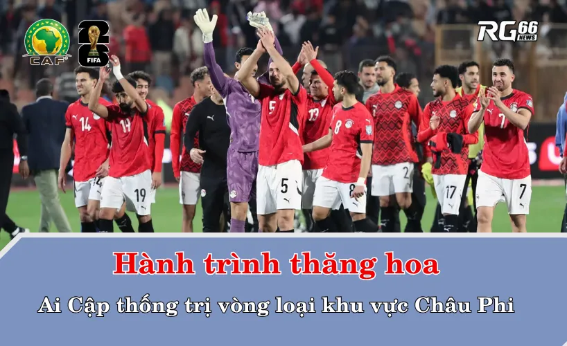 Hành trình thăng hoa – Ai Cập thống trị vòng loại World Cup 2026 khu vực Châu Phi