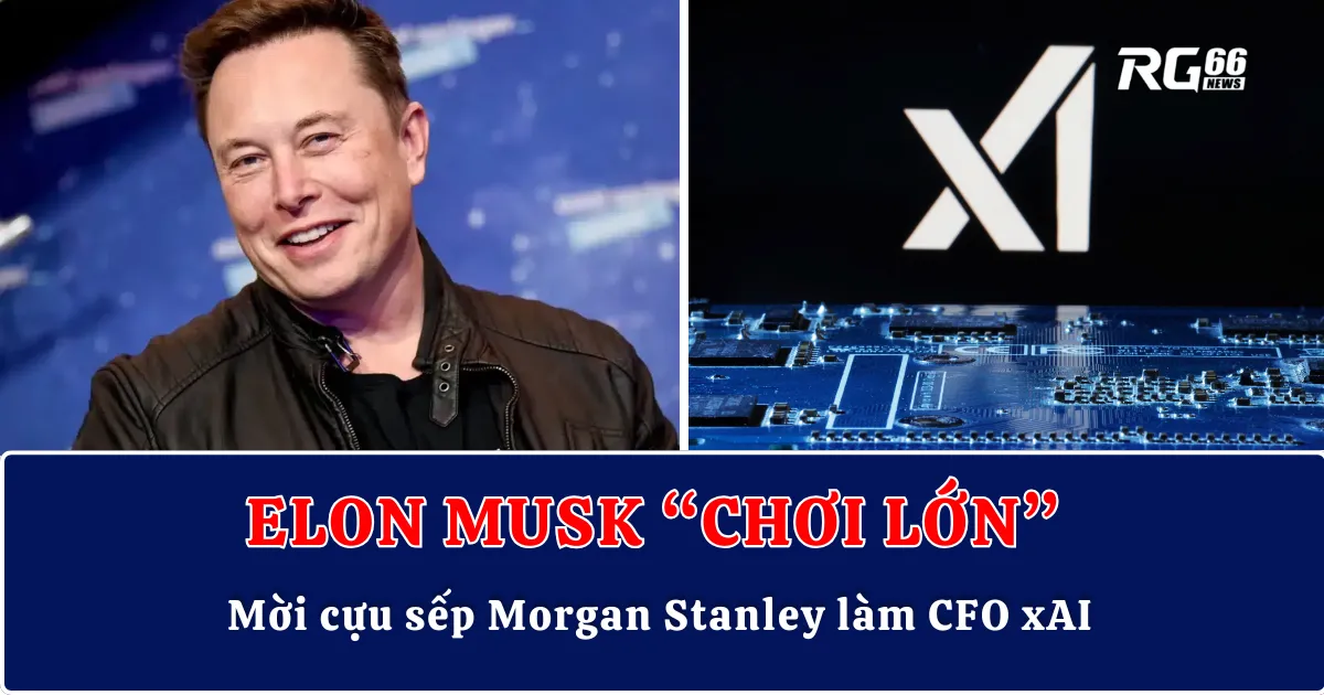 Elon Musk “chơi lớn” – Mời cựu sếp Morgan Stanley làm CFO xAI