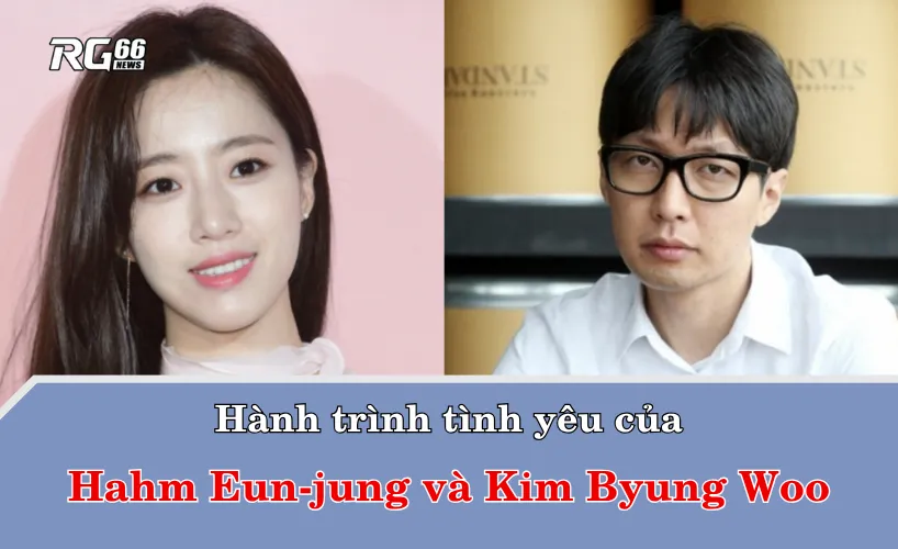 Hành trình tình yêu của Hahm Eun-jung và đạo diễn Kim Byung Woo