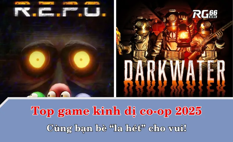 Top game kinh dị co-op 2025 – Cùng bạn bè “la hét” cho vui!