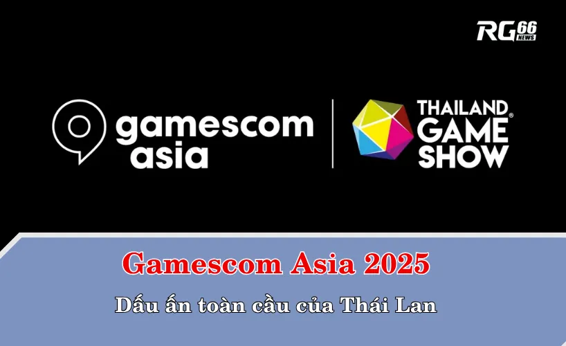 Gamescom Asia 2025 – Dấu ấn toàn cầu của Thái Lan