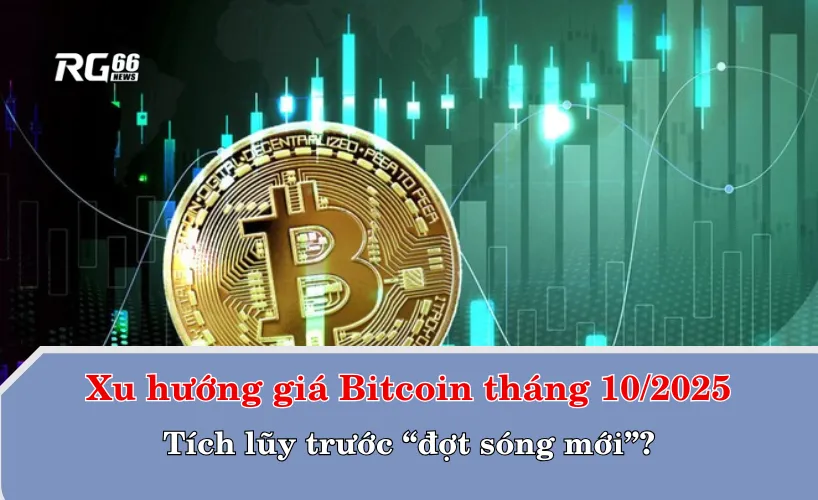 Xu hướng giá Bitcoin tháng 10/2025: Tích lũy trước “đợt sóng mới”?
