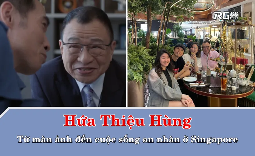 Hứa Thiệu Hùng – từ màn ảnh đến cuộc sống an nhàn ở Singapore