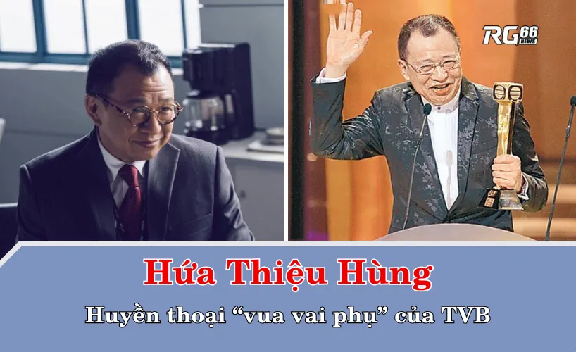 Hứa Thiệu Hùng – Huyền thoại “vua vai phụ” của TVB