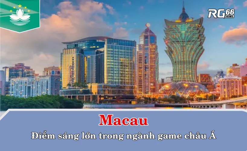 Macau – Điểm sáng lớn trong ngành game châu Á