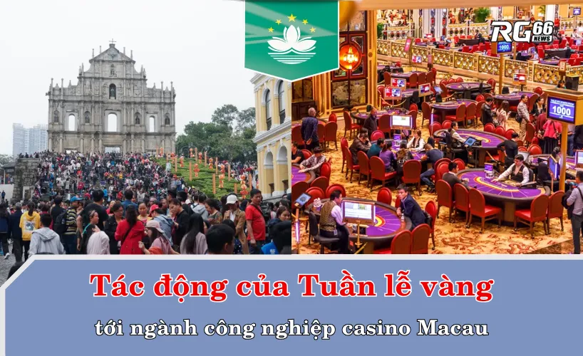 Tác động của Tuần lễ vàng tới ngành công nghiệp casino Macau