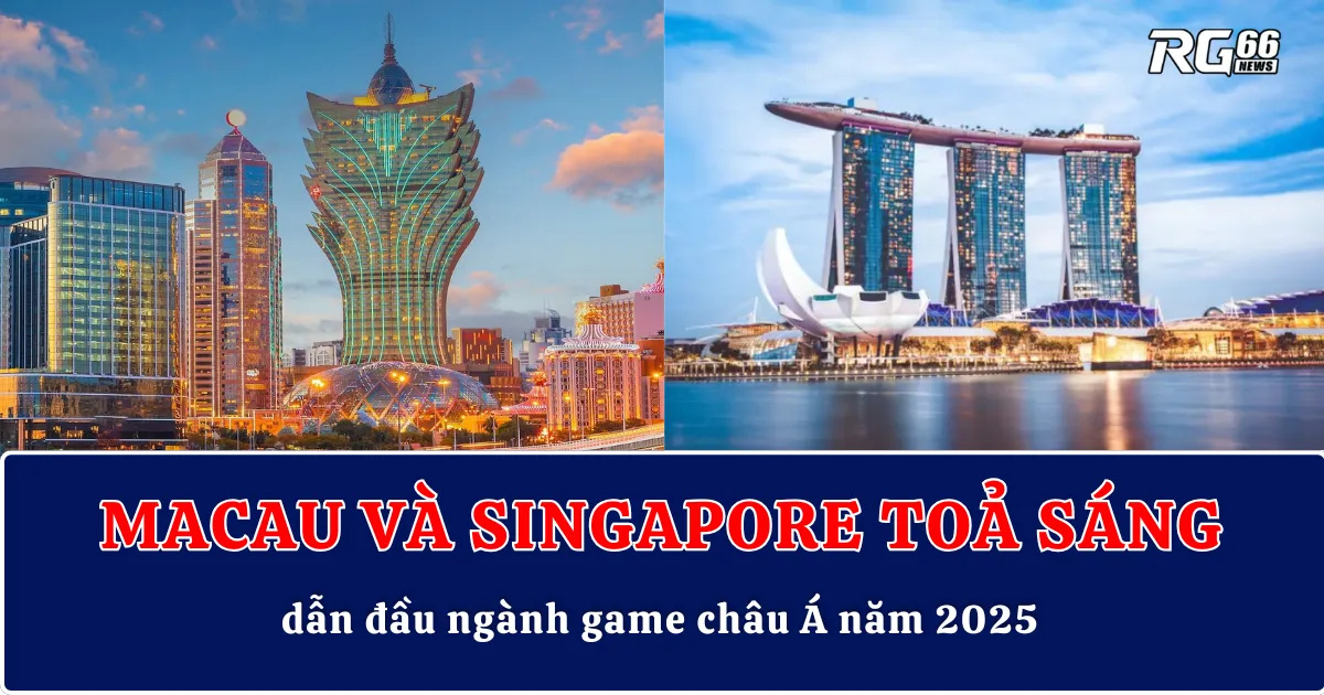 Macau và Singapore toả sáng, dẫn đầu ngành game châu Á năm 2025