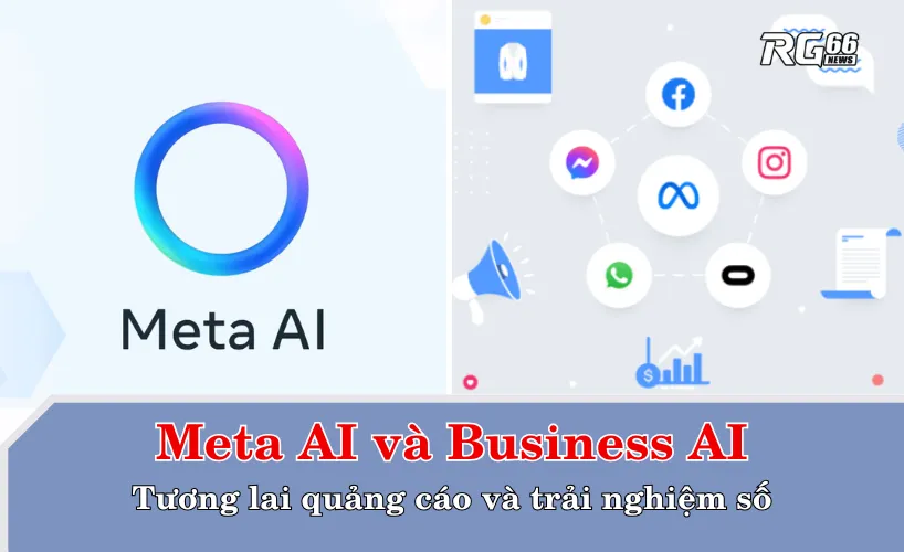 Meta AI và Business AI – Tương lai quảng cáo và trải nghiệm số
