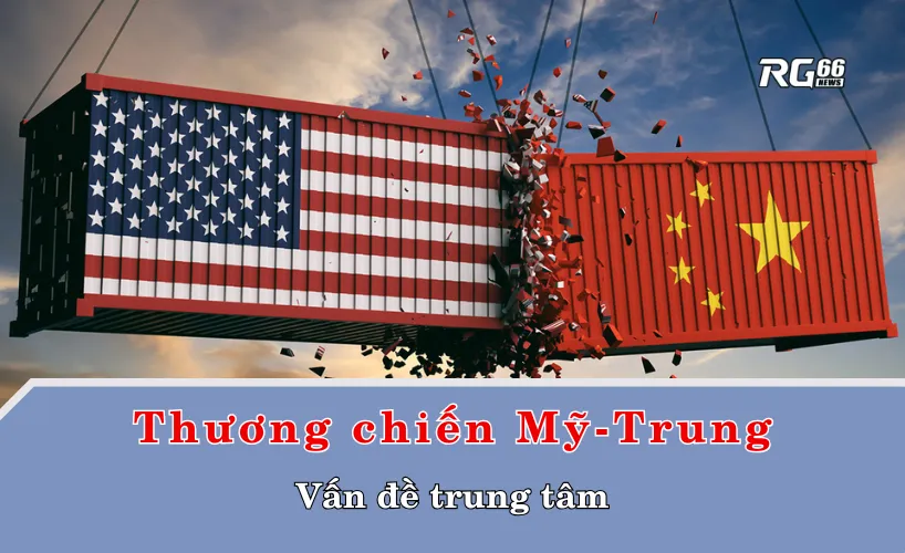 Thương chiến Mỹ-Trung – Vấn đề trung tâm