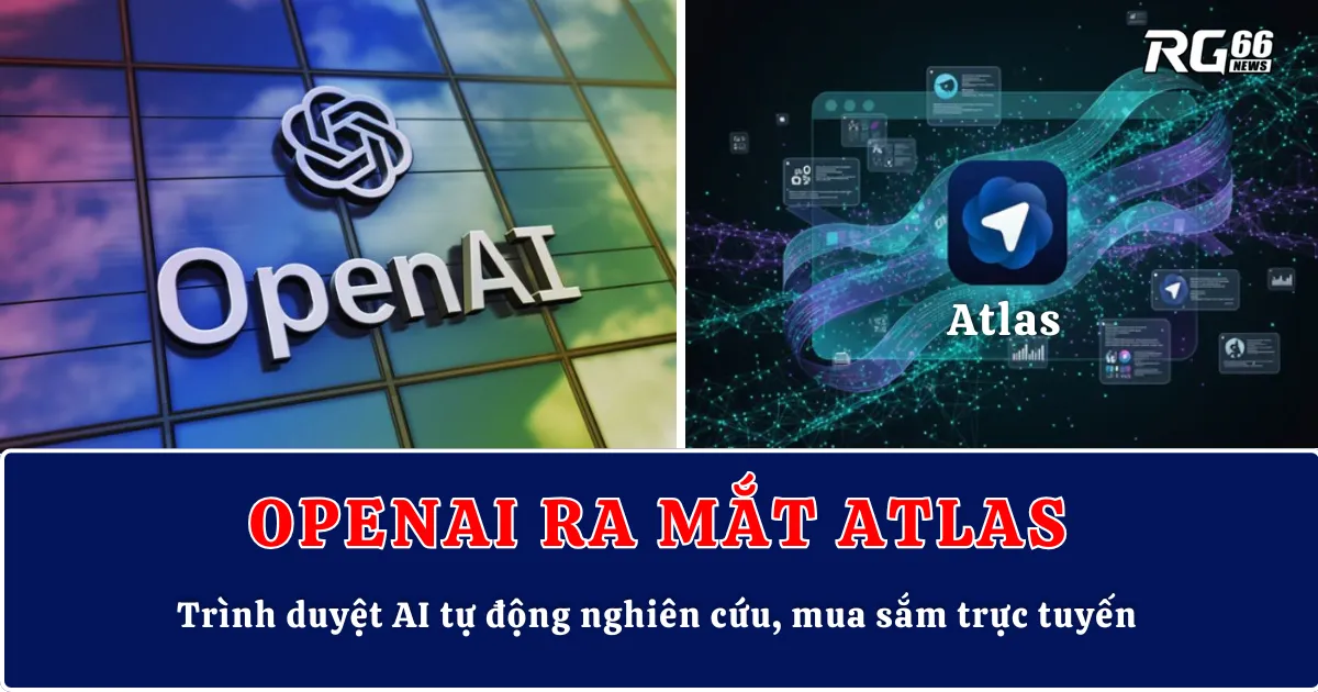 OpenAI ra mắt Atlas – Trình duyệt AI tự động nghiên cứu, mua sắm trực tuyến