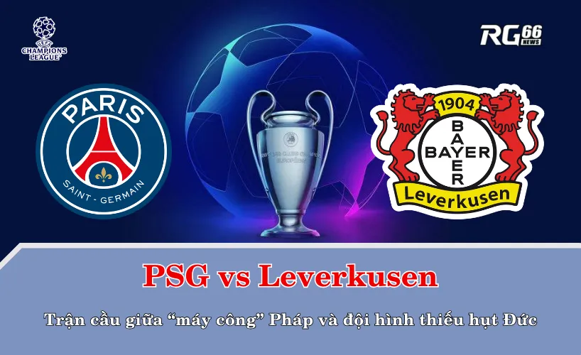 PSG vs Leverkusen – Trận cầu giữa “máy công” Pháp và đội hình thiếu hụt Đức