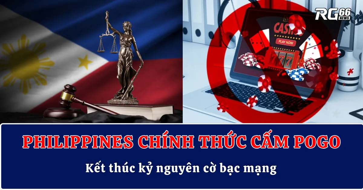 Philippines chính thức cấm POGOs – Kết thúc kỷ nguyên cờ bạc mạng