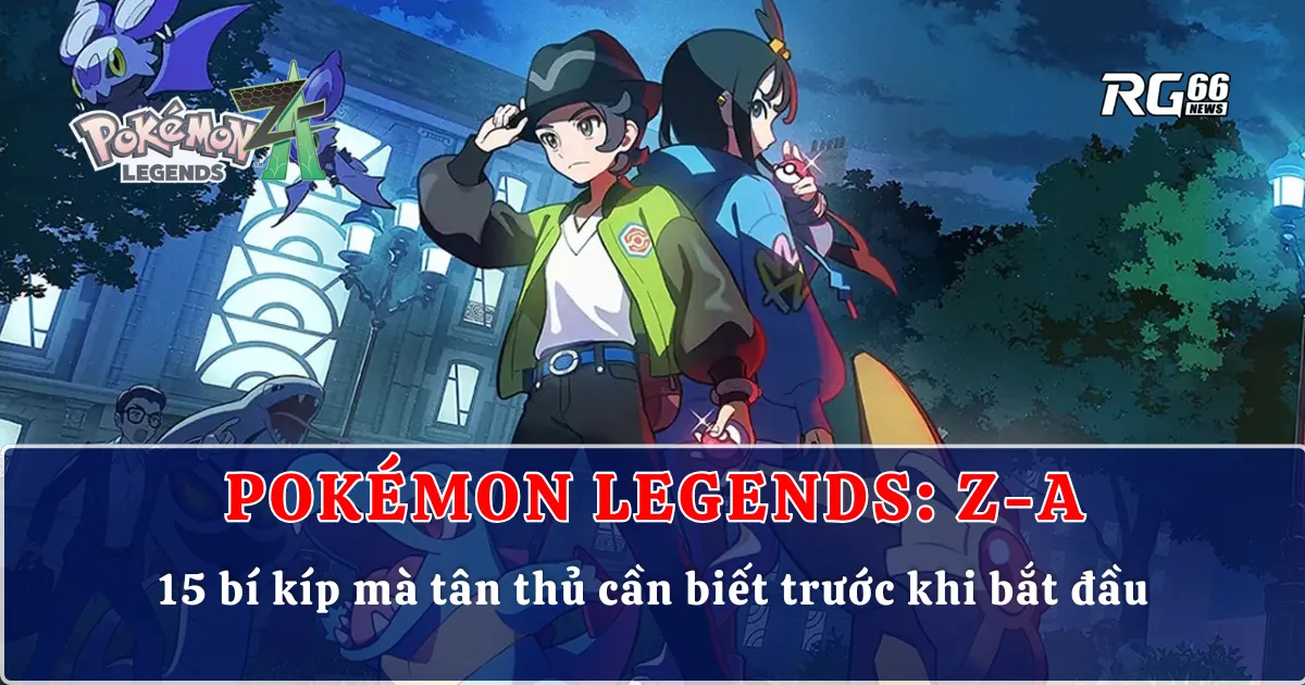 Pokémon Legends Z-A – 15 bí kíp mà tân thủ cần biết trước khi bắt đầu