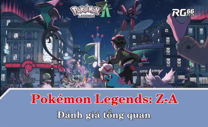 Pokémon Legends: Z-A – Đánh giá tổng quan