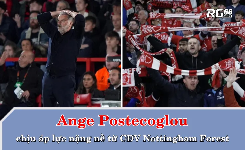 Áp lực nặng nề từ CĐV Nottingham Forest