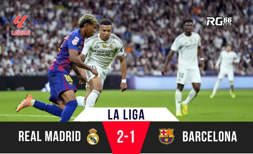 Real Madrid giành chiến thắng 2-1 trước Barcelona