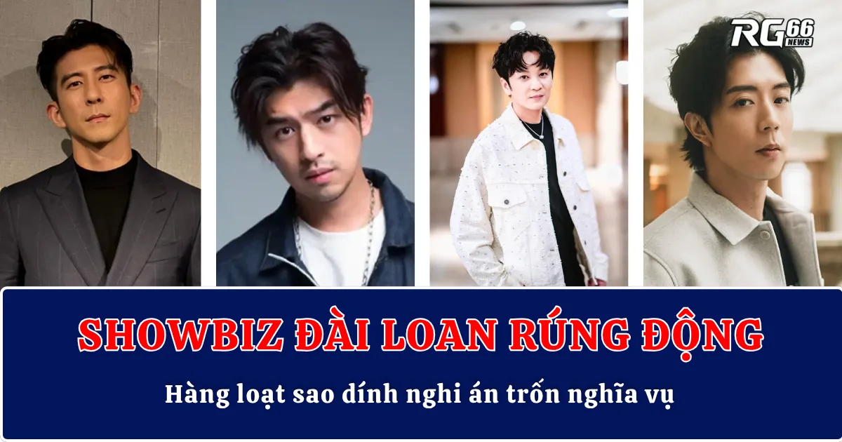 Showbiz Đài Loan rúng động: Hàng loạt sao dính nghi án trốn nghĩa vụ