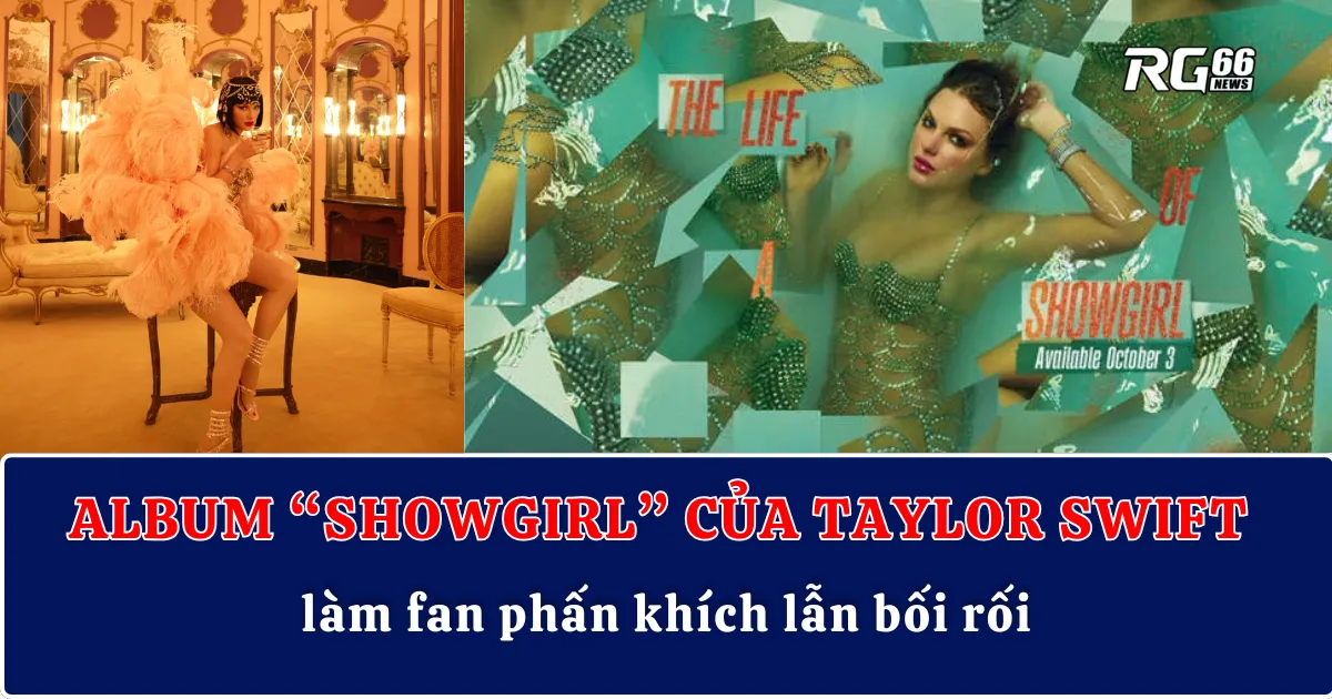 Album mới của Taylor Swift “Showgirl” làm fan phấn khích lẫn bối rối