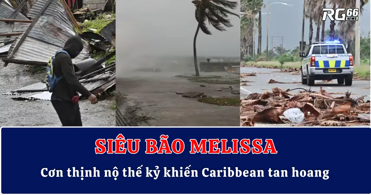 Siêu bão Melissa – Cơn thịnh nộ thế kỷ khiến Caribbean tan hoang