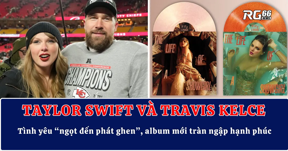 Taylor Swift và Travis Kelce – Tình yêu “ngọt đến phát ghen”, album mới tràn ngập hạnh phúc