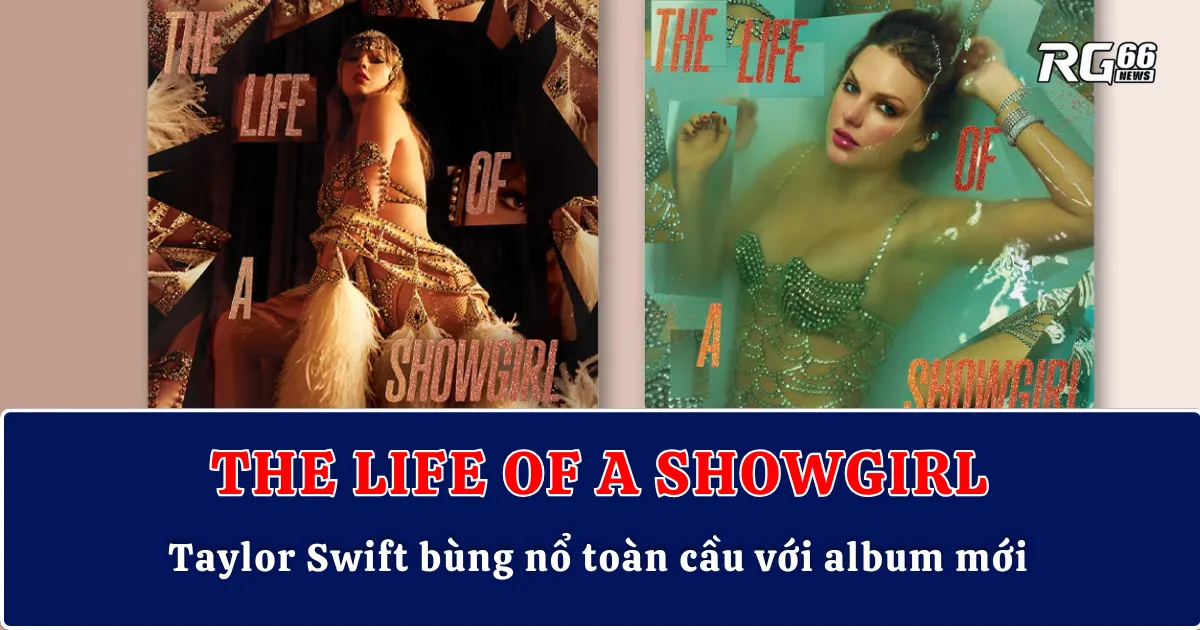 "The Life of a Showgirl" – Taylor Swift bùng nổ toàn cầu với album mới