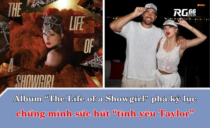 Album “The Life of a Showgirl” phá kỷ lục, chứng minh sức hút “tình yêu Taylor”