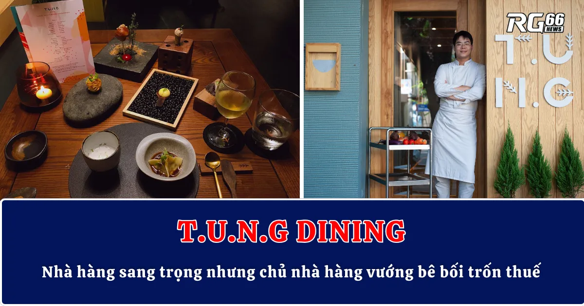Tung Dining – Nhà hàng sang trọng nhưng chủ nhà hàng vướng bê bối trốn thuế